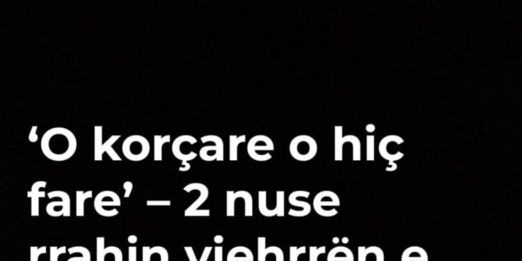 ‘O korçare o hiç fare’ – 2 nuse rrahin vjehrrën e prindërit në Korçë