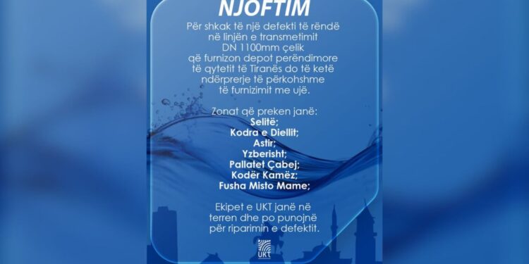Defekt në linjën e shpërndarjes: UKT njofton që disa zona të Tiranës mbeten pa ujë